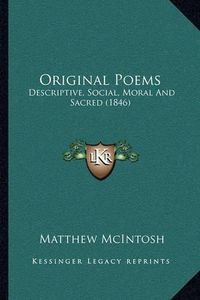 Cover image for Original Poems: Descriptive, Social, Moral and Sacred (1846)