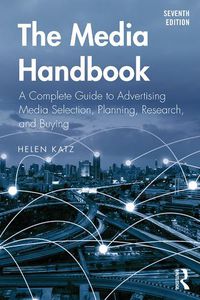 Cover image for The Media Handbook: A Complete Guide to Advertising Media Selection, Planning, Research, and Buying