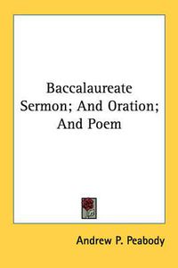 Cover image for Baccalaureate Sermon; And Oration; And Poem