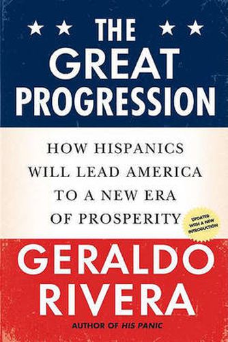 The Great Progression: How Hispanics Will Lead America to a New Era of Prosperity