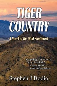 Cover image for Tiger Country: A Novel of the Wild Southwest