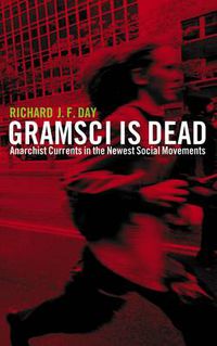 Cover image for Gramsci is Dead: Anarchist Currents in the Newest Social Movements