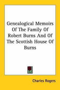 Cover image for Genealogical Memoirs of the Family of Robert Burns and of the Scottish House of Burns