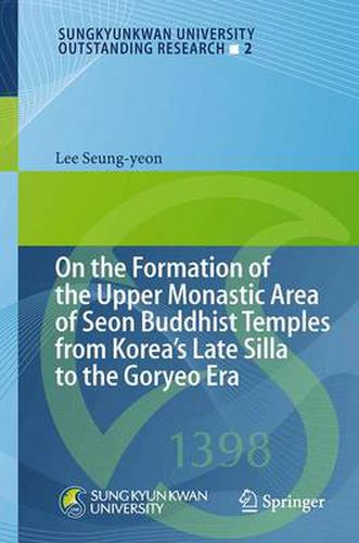 Cover image for On the Formation of the Upper Monastic Area of Seon Buddhist Temples from Koreas Late Silla to the Goryeo Era