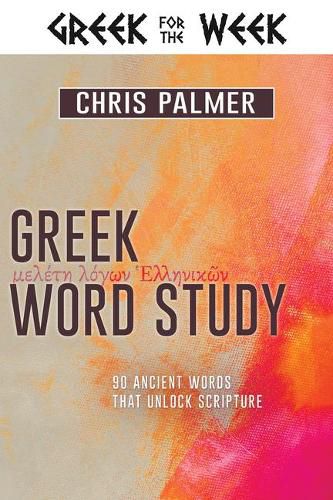 Cover image for Greek Word Study: 90 Ancient Words That Unlock Scripture