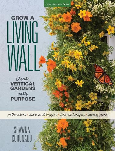 Cover image for Grow a Living Wall: Create Vertical Gardens with Purpose: Pollinators - Herbs and Veggies - Aromatherapy - Many More
