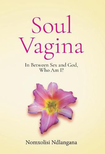 Cover image for Soul Vagina: In Between Sex and God, Who Am I?