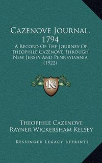 Cover image for Cazenove Journal, 1794: A Record of the Journey of Theophile Cazenove Through New Jersey and Pennsylvania (1922)