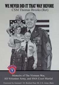 Cover image for We Never Did It That Way Before: Memoirs of The Vietnam War, All-Volunteer Army, and Sergeant Major of the Army Court Martial