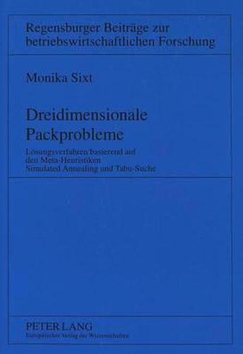 Cover image for Dreidimensionale Packprobleme: Loesungsverfahren Basierend Auf Den Meta-Heuristiken. Simulated Annealing Und Tabu-Suche