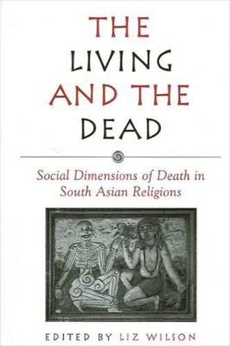 Cover image for The Living and the Dead: Social Dimensions of Death in South Asian Religions