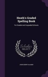 Cover image for Heath's Graded Spelling Book: For Graded and Ungraded Schools