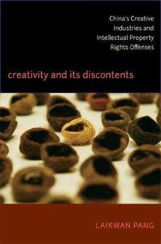 Cover image for Creativity and Its Discontents: China's Creative Industries and Intellectual Property Rights Offenses