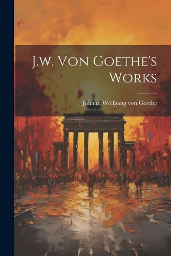 Cover image for J.w. Von Goethe's Works