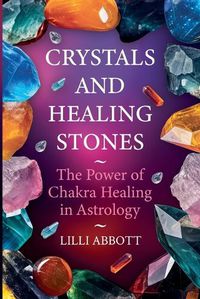 Cover image for Crystals and Healing Stones, The Power of Chakra Healing in Astrology