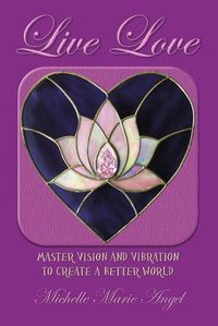 Cover image for Live Love: Master Vision and Vibration to Create a Better World
