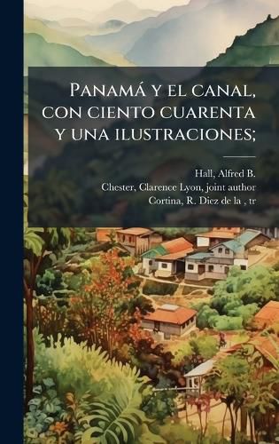 Cover image for Panama y el canal, con ciento cuarenta y una ilustraciones;