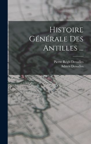 Cover image for Histoire Generale Des Antilles ...