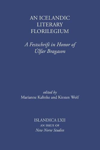 An Icelandic Literary Florilegium: A Festschrift in Honor of Ulfar Bragason