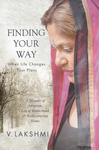 Cover image for Finding Your Way When Life Changes Your Plans: A Memoir of Adoption, Loss of Motherhood and Remembering Home