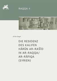 Cover image for Die Residenz Des Kalifen H&#257;r&#363;n Ar-Ras&#299;d in Ar-Raqqa/Ar-R&#257;fiqa (Syrien)