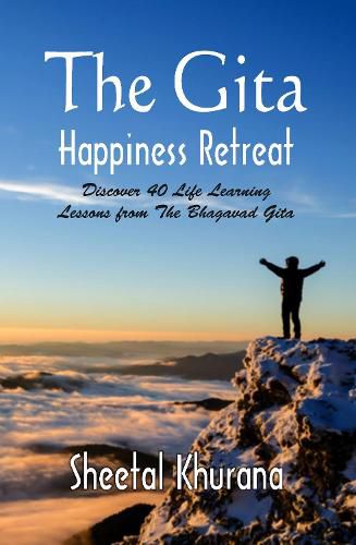 Cover image for The Gita Happiness Retreat: Discover 40 Life Learning Lessons from The Bhagavad Gita