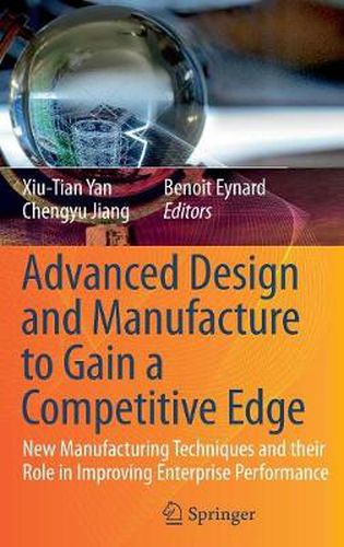 Cover image for Advanced Design and Manufacture to Gain a Competitive Edge: New Manufacturing Techniques and their Role in Improving Enterprise Performance