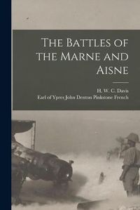 Cover image for The Battles of the Marne and Aisne [microform]