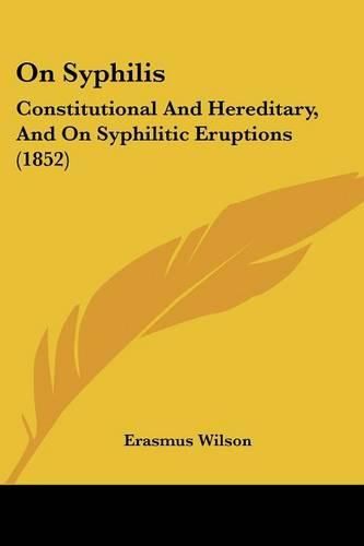 On Syphilis: Constitutional And Hereditary, And On Syphilitic Eruptions (1852)