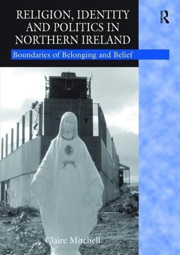 Cover image for Religion, Identity and Politics in Northern Ireland: Boundaries of Belonging and Belief