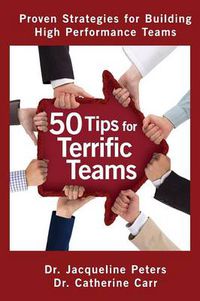 Cover image for 50 Tips for Terrific Teams: Proven Strategies for Building High Performance Teams