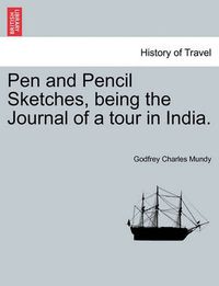 Cover image for Pen and Pencil Sketches, Being the Journal of a Tour in India.