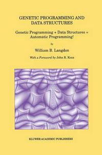 Cover image for Genetic Programming and Data Structures: Genetic Programming + Data Structures = Automatic Programming!