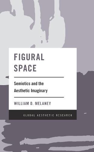 Cover image for Figural Space: Semiotics and the Aesthetic Imaginary