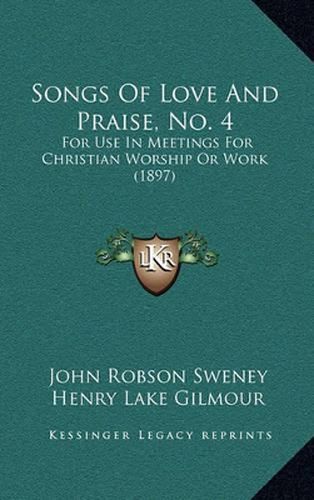 Songs of Love and Praise, No. 4: For Use in Meetings for Christian Worship or Work (1897)