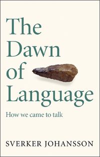Cover image for The Dawn of Language: The story of how we came to talk