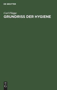 Cover image for Grundriss Der Hygiene: Fur Studierende Und Praktische AErzte, Medizinal- Und Verwaltungsbeamte