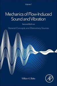 Cover image for Mechanics of Flow-Induced Sound and Vibration, Volume 1: General Concepts and Elementary Sources