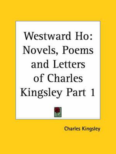 Cover image for Novels, Poems and Letters of Charles Kingsley (Westward Ho) Part 1 (1899)