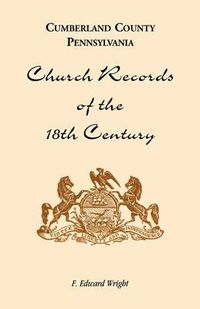 Cover image for Cumberland County, Pennsylvania, Church Records of the 18th Century