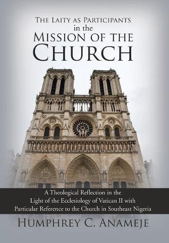 Cover image for The Laity as Participants in the Mission of the Church: A Theological Reflection in the Light of the Ecclesiology of Vatican II with Particular Reference to the Church in Southeast Nigeria