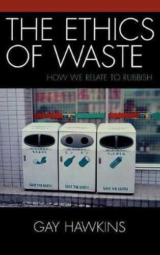 Cover image for The Ethics of Waste: How We Relate to Rubbish