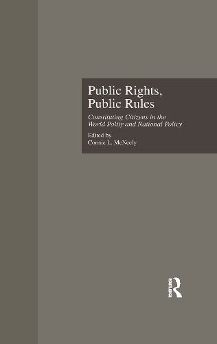 Cover image for Public Rights, Public Rules: Constituting Citizens in the World Polity and National Policy
