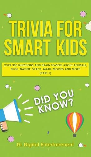 Cover image for Trivia for Smart Kids: Over 300 Questions About Animals, Bugs, Nature, Space, Math, Movies and So Much More