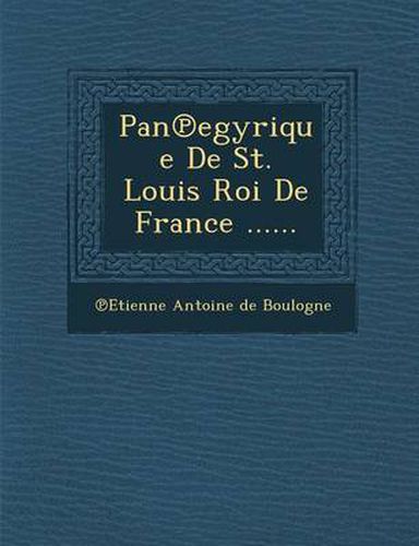 Pan Egyrique de St. Louis Roi de France ......