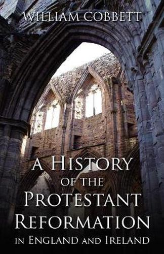 Cover image for A History of the Protestant Reformation in England and Ireland