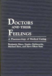 Cover image for Doctors and Their Feelings: A Pharmacology of Medical Caring