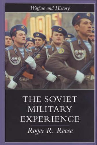 Cover image for The Soviet Military Experience: A History of the Soviet Army, 1917-1991