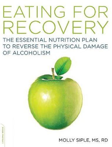 Cover image for Eating for Recovery: The Essential Nutrition Plan to Reverse the Physical Damage of Alcoholism