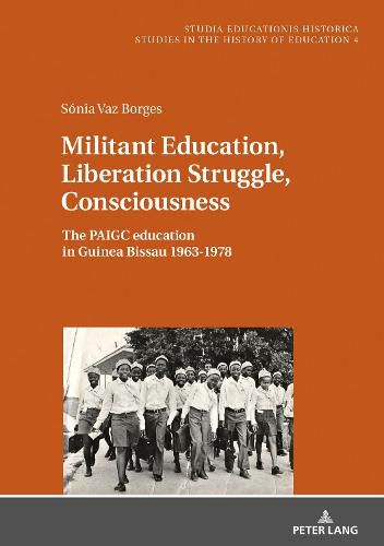 Cover image for Militant Education, Liberation Struggle, Consciousness:: The PAIGC education in Guinea Bissau 1963-1978.